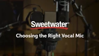 Choosing the Right Vocal Mic by Sweetwater