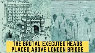 The BRUTAL Executed Heads Placed Above London Bridge