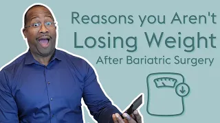 Reasons You May Not Be Losing Weight After Bariatric Surgery