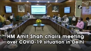 HM Amit Shah chairs meeting over COVID-19 situation in Delhi