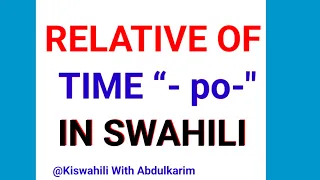 Learn Swahili: The Relatives of Time, Place, & Manner - Part -1