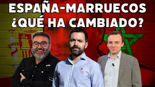 España-Marruecos: ¿qué ha cambiado?