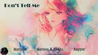 Matisse & Sadko, Aspyer ft. Matluck - Don't Tell Me