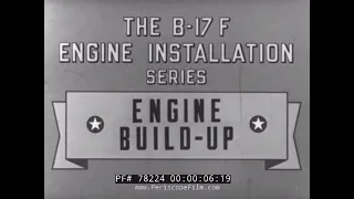 B-17 ENGINE BUILD-UP  WORLD WAR II  FLYING FORTRESS CREW TRAINING FILM 78224