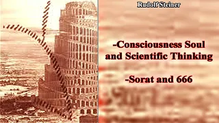 Consciousness Soul and Scientific Thinking, Sorat and 666 by Rudolf Steiner