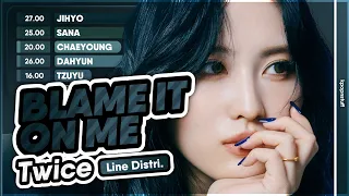 TWICE → BLAME IT ON ME《Line Distribution Colour Coded》