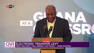 Electronic Transfer Levy: Next NDC government will repeal tax policy - John Mahama | Citi Newsroom