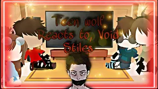 ||Teen wolf reacts to, Void Stiles||