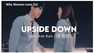 [Why Women Love OS] Chen Xue Ran (陳雪燃) - Upside Down | LEGENDADO/TRADUÇÃO