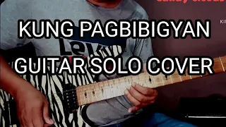 KUNG PAGBIBIGYAN SOLO | GUITAR COVER