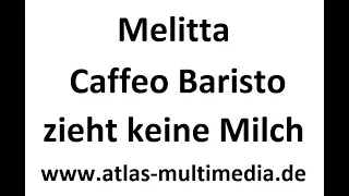 Melitta Caffeo Barista zieht keine Milch mehr