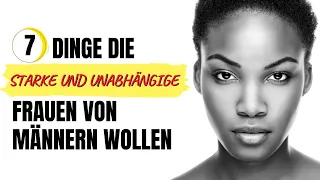 7 Dinge, die starke und unabhängige Frauen von Männern wollen