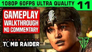 SHADOW OF THE TOMB RAIDER Gameplay Walkthrough Part 11 No Commentary PC - 1080p 60fps Ultra Settings