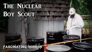 The Nuclear Boy Scout | A Short Documentary | Fascinating Horror