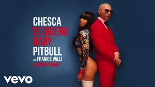 Chesca, Pitbull, Frankie Valli - Te Quiero Baby (I Love You Baby) (IamChino Remix/Audio)