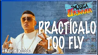 Practícalo Too Fly - Kevin Roldán, Kenai, Mackie Ft. Dayme y El High - Track Audio