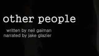 "Other People" by Neil Gaiman • Narrated by Jake Glazier