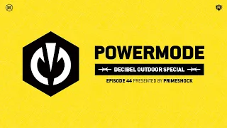 #PWM44 | Powermode - Presented by Primeshock (Decibel Outdoor Special)