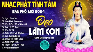 ĐẠO LÀM CON, LẠY PHẬT QUAN ÂM...999 Ca Khúc Nhạc Vàng Bất Hủ, Thấm Thía Rung Động Lòng Người