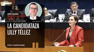 La candidataza Lilly Téllez. Por Álvaro Delgado | Video columna