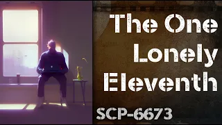 Un[REDACTED] SCP-6673 - The One Lonely Eleventh