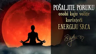 Meditacija | POŠALJITE PORUKU OSOBI KOJU VOLITE KORISTEĆI ENERGIJU SRCA