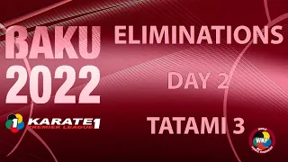 Karate1 BAKU |  Day 2 - TATAMI 3 | WORLD KARATE FEDERATION