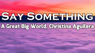 A Great Big World, Christina Aguilera - Say Something (Lyrics)