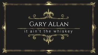 gary allan It ain't the whiskey lyric video