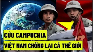 Cứu Campuchia - Việt Nam Chống Lại Cả Thế Giới