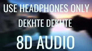 DEKHTE DEKHTE - ATIF ASLAM (8D AUDIO) (SURROUND SOUND)