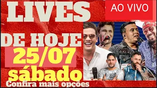 As Lives de hoje (sábado) 25 /07 lista de live agora  completa ao vivo