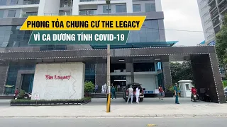 Phong tỏa chung cư The Legacy ở Hà Nội vì một ca dương tính Covid-19