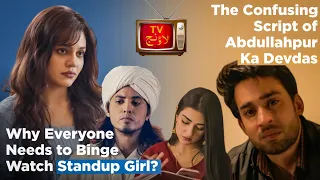 Why Everyone Needs to Binge watch Standup Girl? | The Confusing Script of Abdullahpur Ka Devdas
