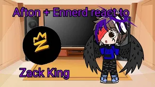 Afton + Ennerd react to Zack king