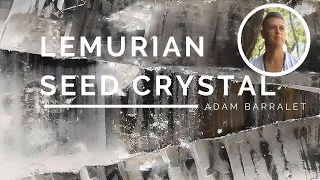 Lemurian Seed Crystal - The Key to Lemuria