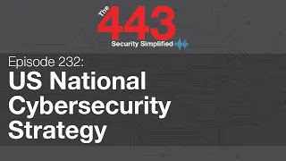 The 443 Episode 232 - US National Cybersecurity Strategy