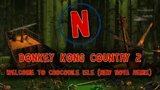 Donkey Kong Country 2 - Welcome To Crocodile Isle (New Nova Remix)