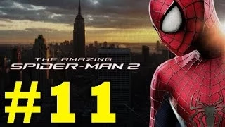 The Amazing Spider-Man 2 : Gameplay Walkthrough - Part 11 (Video Game)(PS4/PS3/Xbox One/Xbox 360/PC)