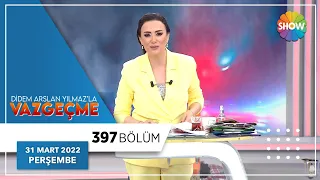 Didem Arslan Yılmaz'la Vazgeçme 397. Bölüm | 31 Mart 2022