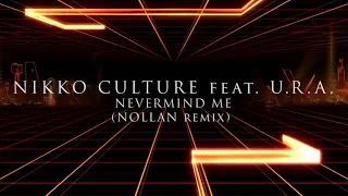 Nikko Culture feat. U.R.A. - Nevermind Me (Nollan remix)