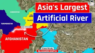Why Afghanistan is Building 285 Km Long Artificial River? | Quosh Tepa Canal