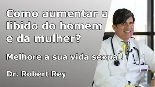 Dr. Rey - descubra como aumentar a libido do homem e da mulher! Melhore a sua vida sexual!!