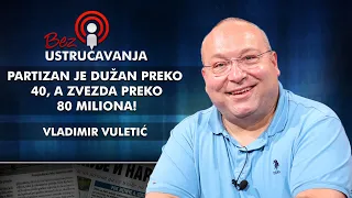 Vladimir Vuletić - Partizan je dužan preko 40, a Zvezda preko 80 miliona!