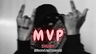 MVP | SHUBH | ( SLOWED + REVERB ) #moizrhythmix