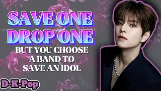 (K-Pop Game) Save one Drop one but you choose a band  to save or drop | MALE IDOLS