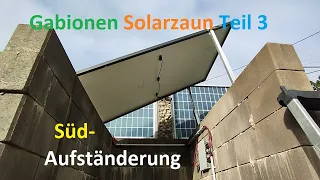 Gabionen Solarzaun Teil 3 - Erweiterung mit Süd-Aufständerung für durchgängigen Ertrag