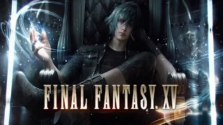 Final Fantasy XV ~ Kings of Lucis [FAN TRAILER]