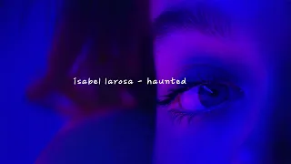 isabel larosa - haunted // slowed & reverb