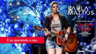 PAULA MATTOS - QUE SORTE A NOSSA ( vídeo Lyrics)